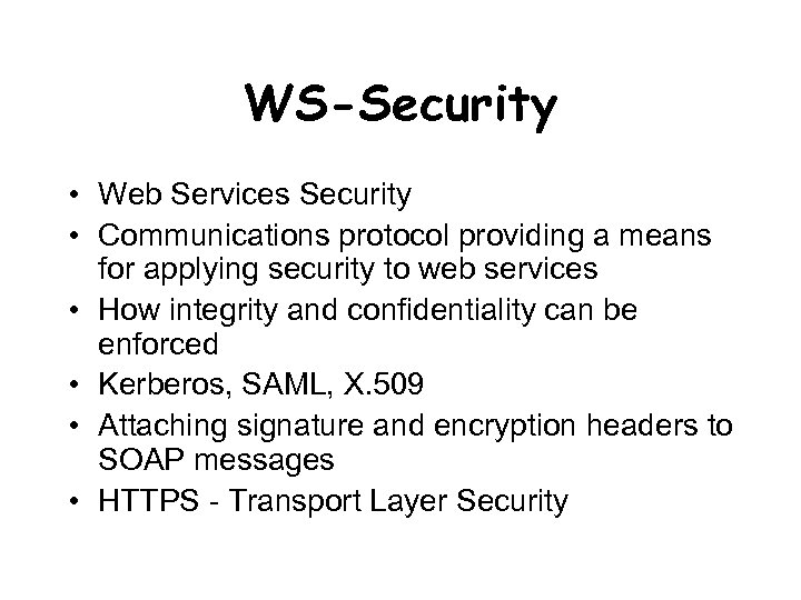 WS-Security • Web Services Security • Communications protocol providing a means for applying security