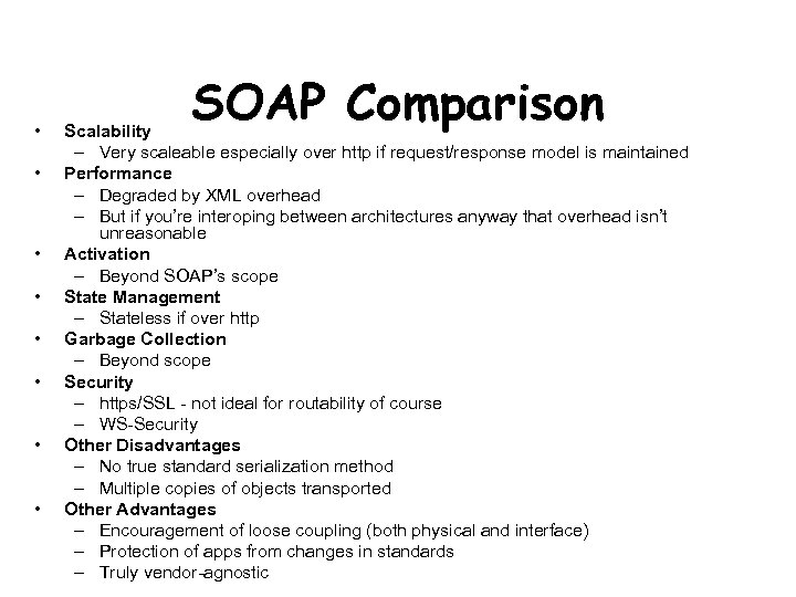  • • SOAP Comparison Scalability – Very scaleable especially over http if request/response