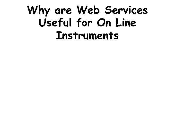 Why are Web Services Useful for On Line Instruments 