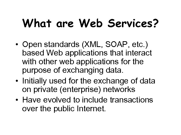 What are Web Services? • Open standards (XML, SOAP, etc. ) based Web applications