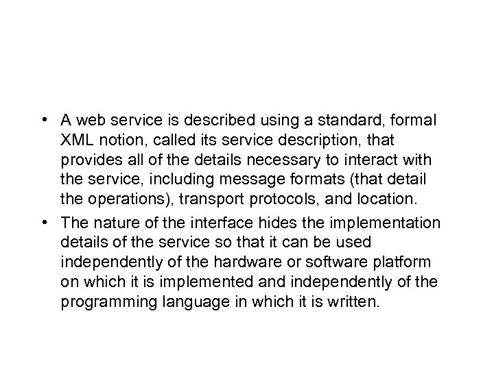  • A web service is described using a standard, formal XML notion, called