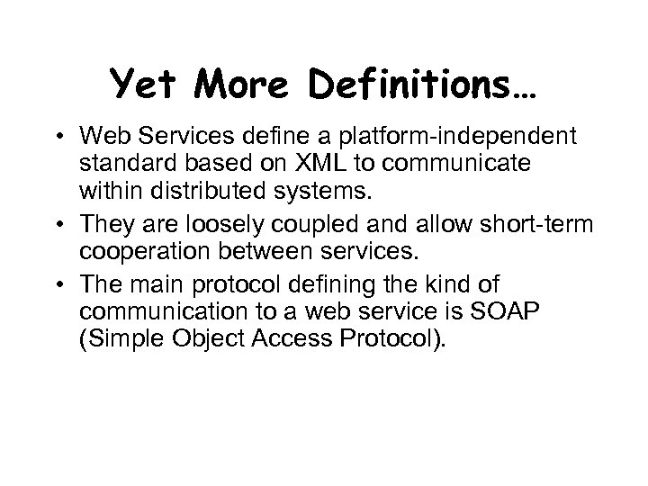Yet More Definitions… • Web Services define a platform-independent standard based on XML to