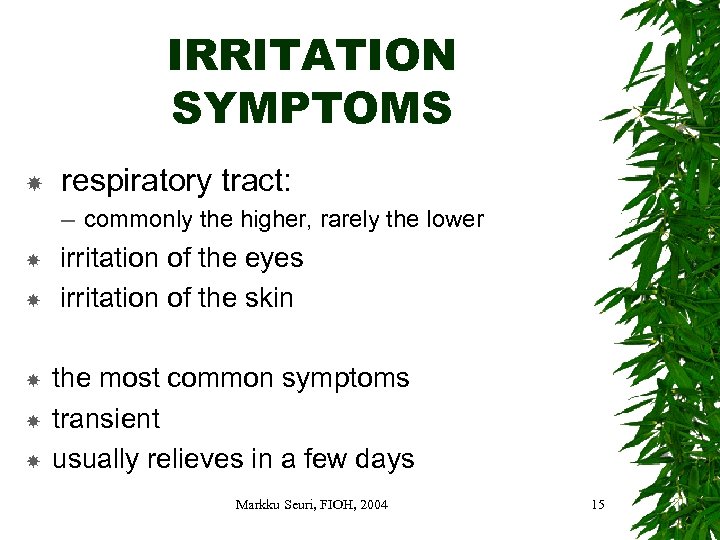 IRRITATION SYMPTOMS respiratory tract: – commonly the higher, rarely the lower irritation of the
