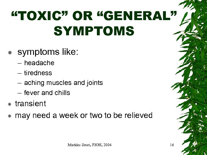 “TOXIC” OR “GENERAL” SYMPTOMS symptoms like: – – headache tiredness aching muscles and joints