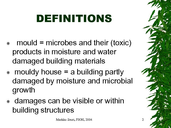 DEFINITIONS mould = microbes and their (toxic) products in moisture and water damaged building