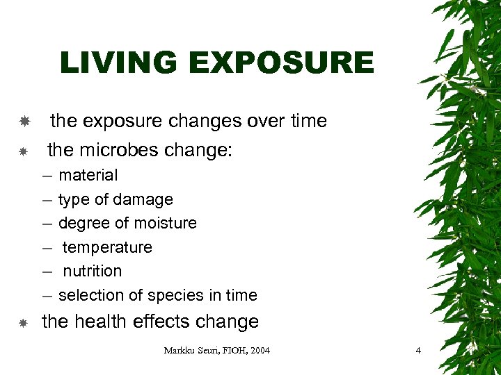 LIVING EXPOSURE the exposure changes over time the microbes change: – – – material