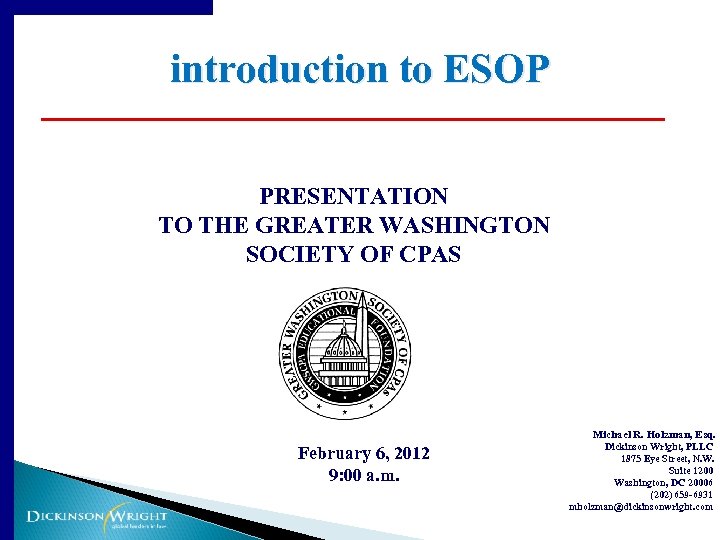 introduction to ESOP PRESENTATION TO THE GREATER WASHINGTON SOCIETY OF CPAS Michael R. Holzman,
