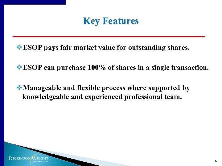 Key Features v. ESOP pays fair market value for outstanding shares. v. ESOP can