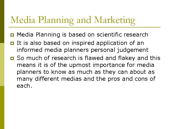 Media Planning and Marketing p p p Media Planning is based on scientific research