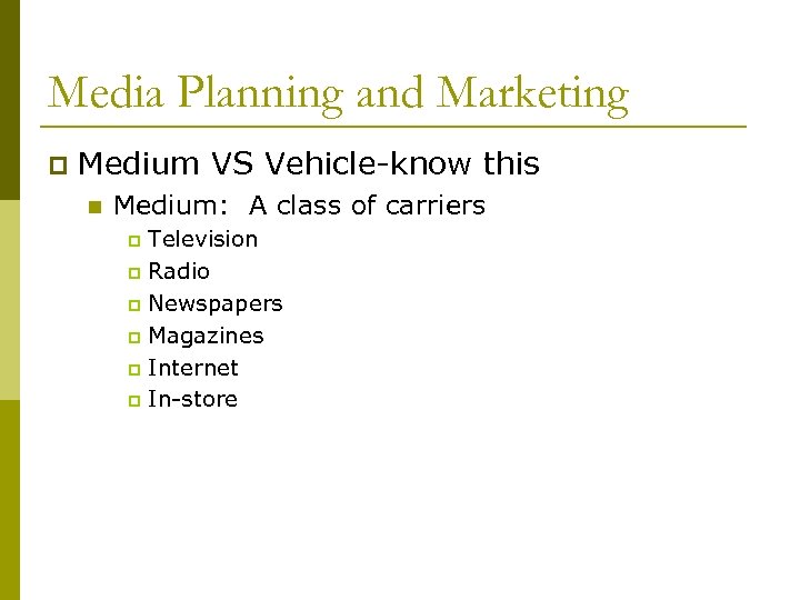 Media Planning and Marketing p Medium VS Vehicle-know this n Medium: A class of