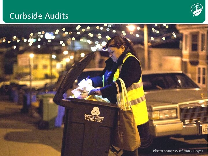 Curbside Audits Photo courtesy of Ines Belli Photo courtesy of Mark Boyer 