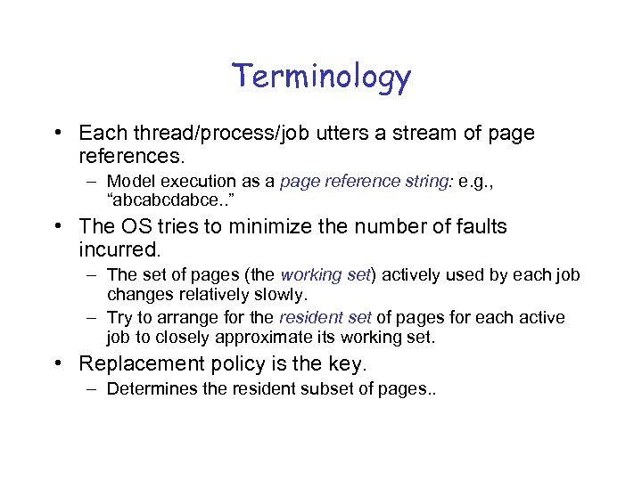 Terminology • Each thread/process/job utters a stream of page references. – Model execution as