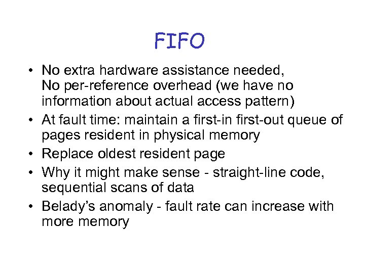 FIFO • No extra hardware assistance needed, No per-reference overhead (we have no information