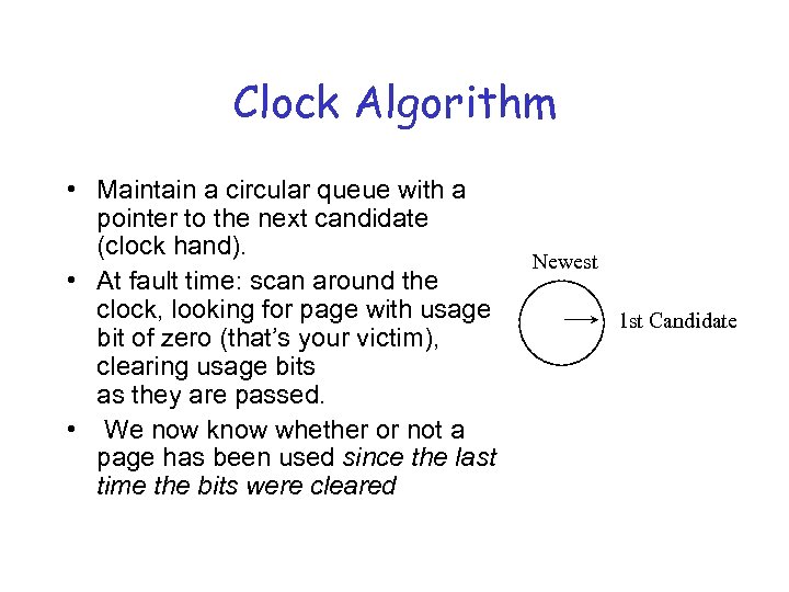 Clock Algorithm • Maintain a circular queue with a pointer to the next candidate
