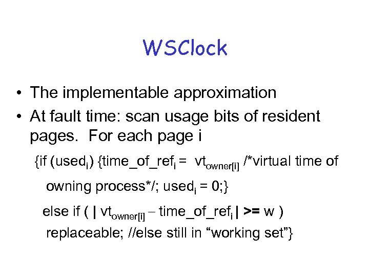 WSClock • The implementable approximation • At fault time: scan usage bits of resident