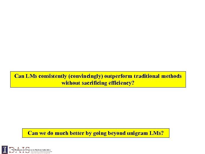 Can LMs consistently (convincingly) outperform traditional methods without sacrificing efficiency? Can we do much