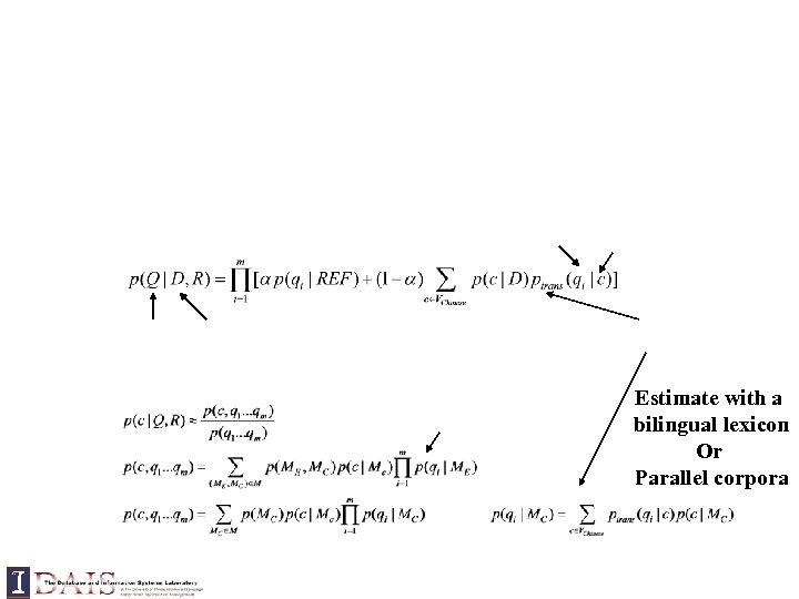 Estimate with a bilingual lexicon Or Parallel corpora 
