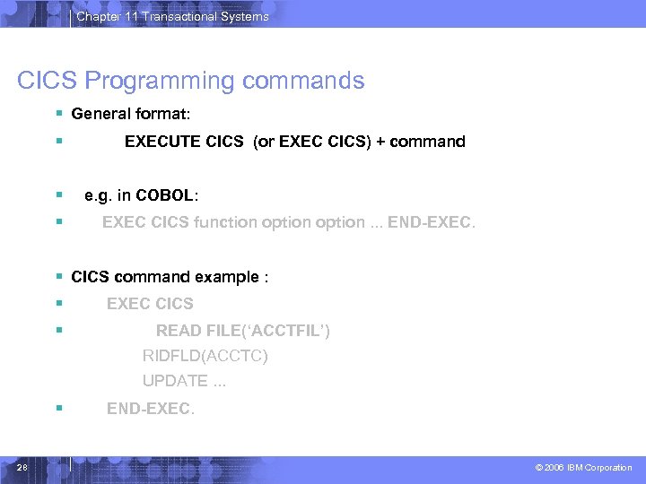 Chapter 11 Transactional Systems CICS Programming commands § General format: § EXECUTE CICS (or