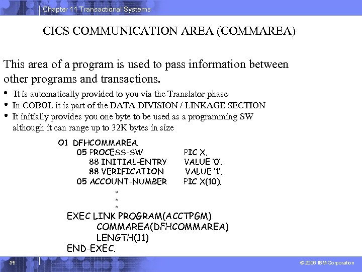 Chapter 11 Transactional Systems CICS COMMUNICATION AREA (COMMAREA) This area of a program is