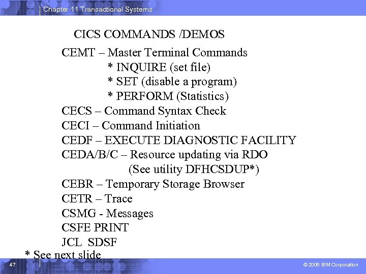 Chapter 11 Transactional Systems CICS COMMANDS /DEMOS CEMT – Master Terminal Commands * INQUIRE