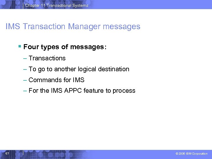 Chapter 11 Transactional Systems IMS Transaction Manager messages § Four types of messages: –