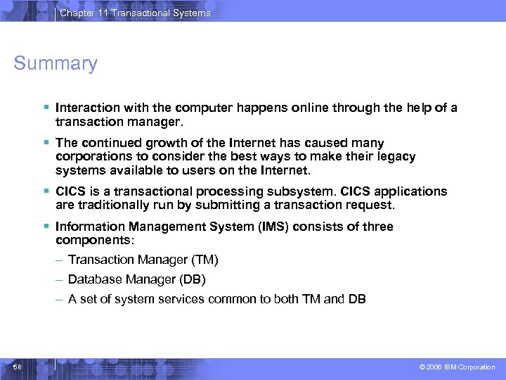 Chapter 11 Transactional Systems Summary § Interaction with the computer happens online through the