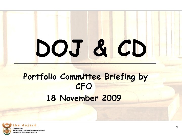 1 DOJ & CD Portfolio Committee Briefing by CFO 18 November 2009 1 