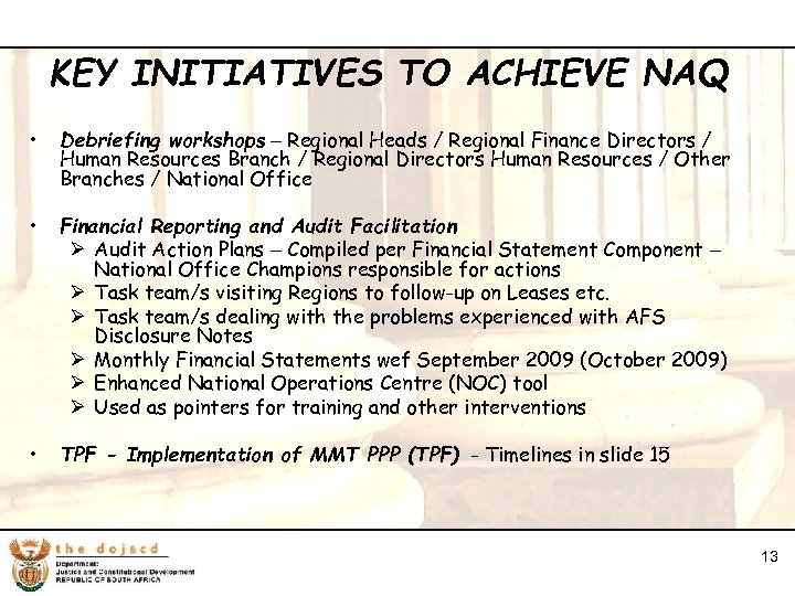 13 KEY INITIATIVES TO ACHIEVE NAQ • Debriefing workshops – Regional Heads / Regional