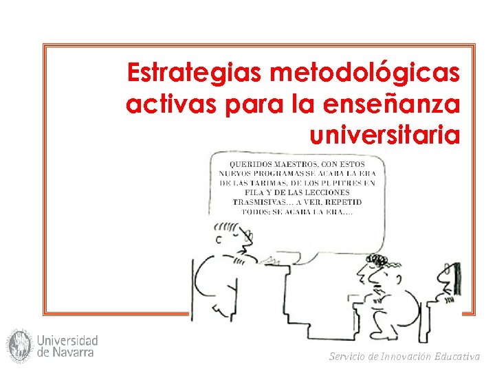 Estrategias metodológicas activas para la enseñanza universitaria Servicio de Innovación Educativa 