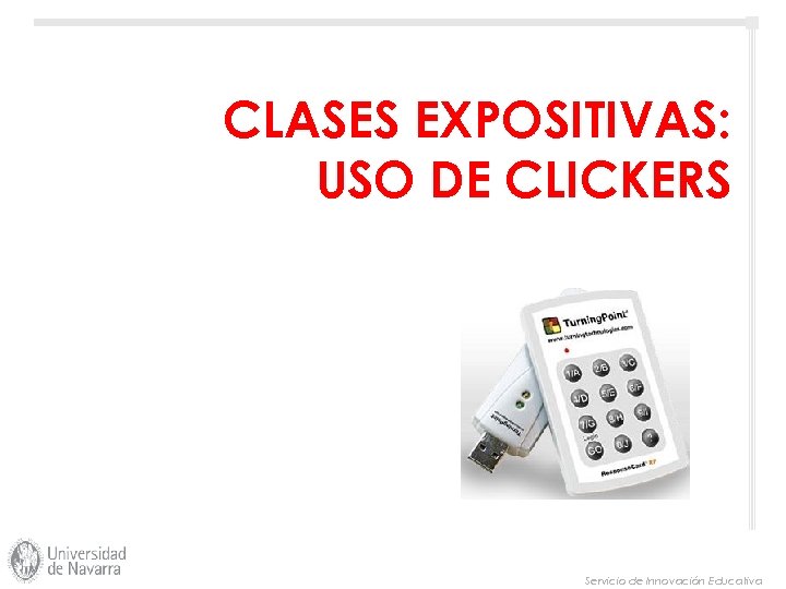 CLASES EXPOSITIVAS: USO DE CLICKERS Servicio de Innovación Educativa 