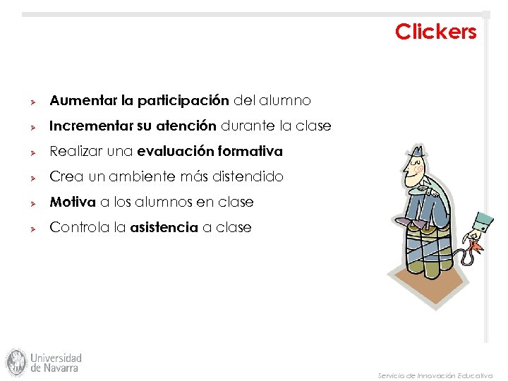 Clickers Ø Aumentar la participación del alumno Ø Incrementar su atención durante la clase