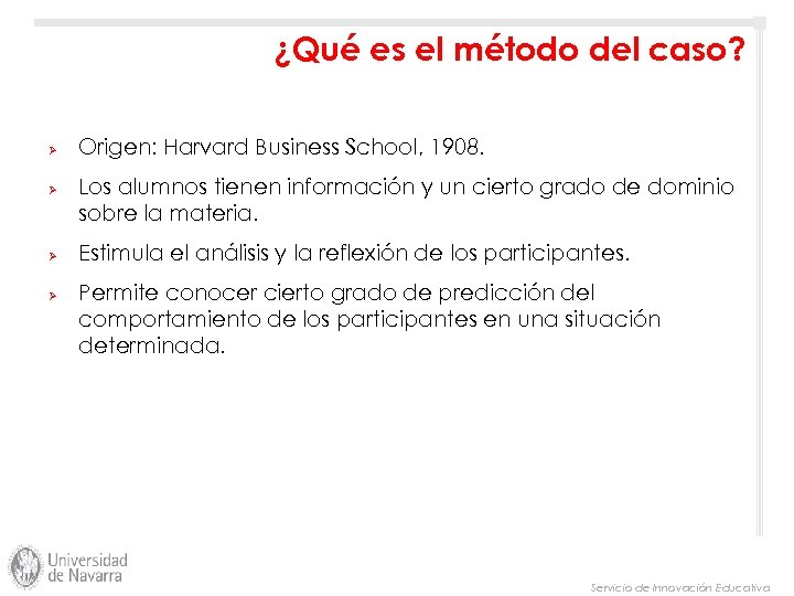 ¿Qué es el método del caso? Ø Ø Origen: Harvard Business School, 1908. Los