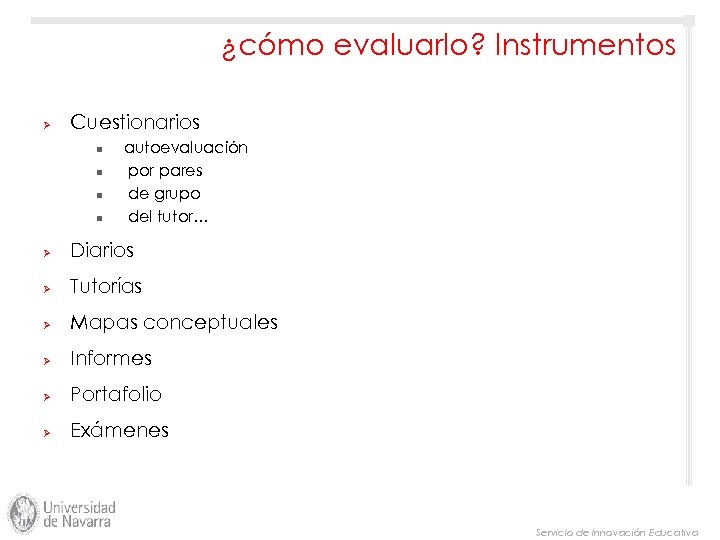 ¿cómo evaluarlo? Instrumentos Ø Cuestionarios n n autoevaluación por pares de grupo del tutor…