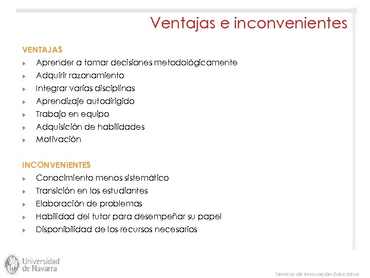 Ventajas e inconvenientes VENTAJAS Ø Aprender a tomar decisiones metodológicamente Ø Adquirir razonamiento Ø