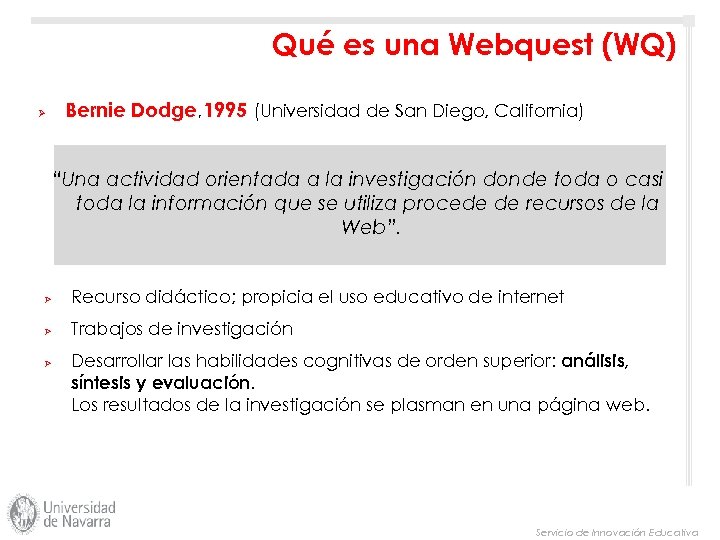 Qué es una Webquest (WQ) Ø Bernie Dodge, 1995 (Universidad de San Diego, California)