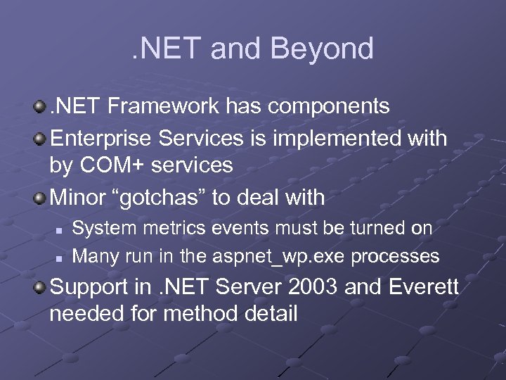 . NET and Beyond. NET Framework has components Enterprise Services is implemented with by