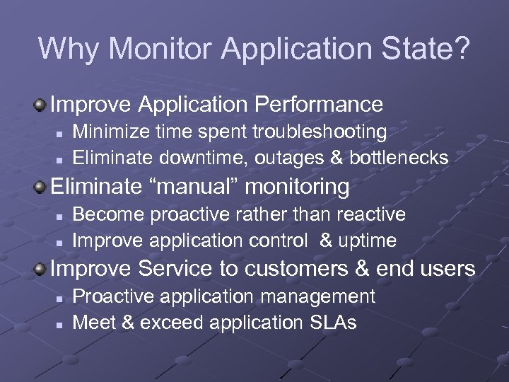 Why Monitor Application State? Improve Application Performance n n Minimize time spent troubleshooting Eliminate