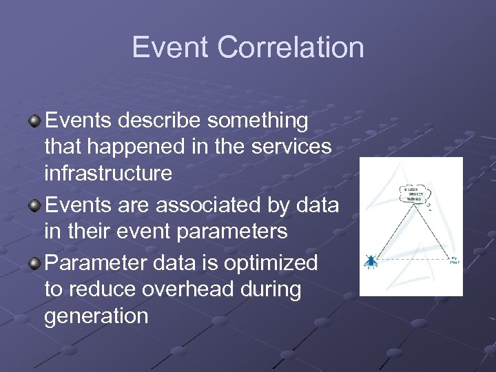 Event Correlation Events describe something that happened in the services infrastructure Events are associated