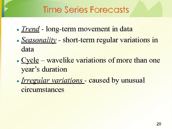 Time Series Forecasts Trend - long-term movement in data · Seasonality - short-term regular