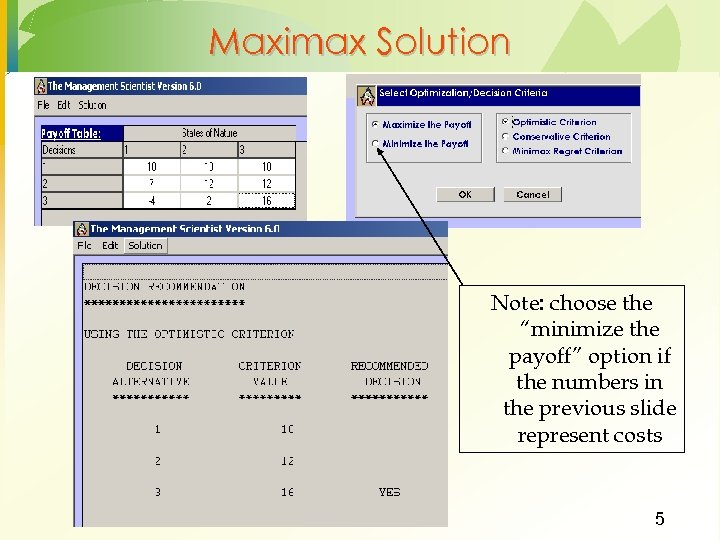 Maximax Solution Note: choose the “minimize the payoff” option if the numbers in the