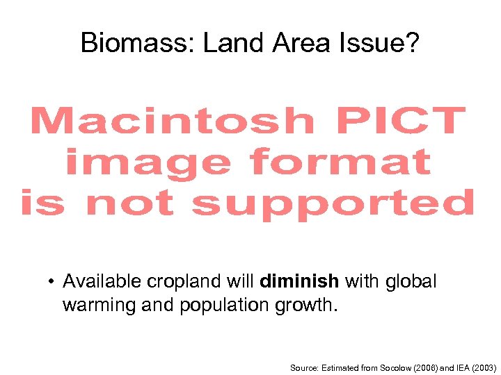 Biomass: Land Area Issue? • Available cropland will diminish with global warming and population