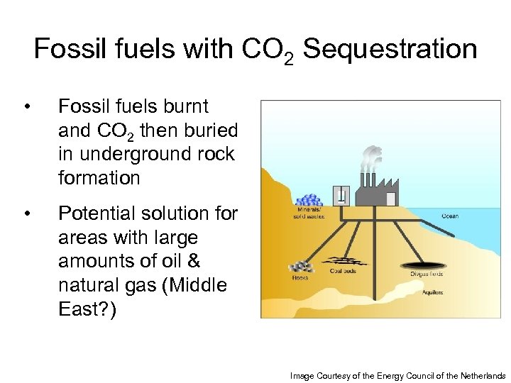 Fossil fuels with CO 2 Sequestration • Fossil fuels burnt and CO 2 then
