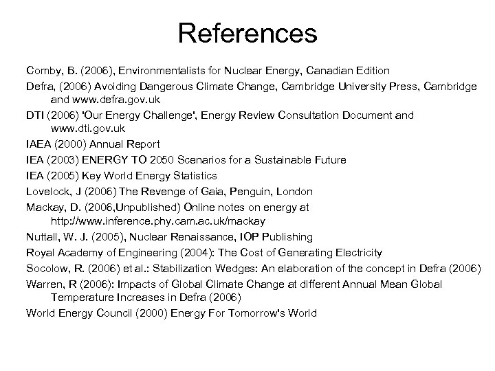 References Comby, B. (2006), Environmentalists for Nuclear Energy, Canadian Edition Defra, (2006) Avoiding Dangerous