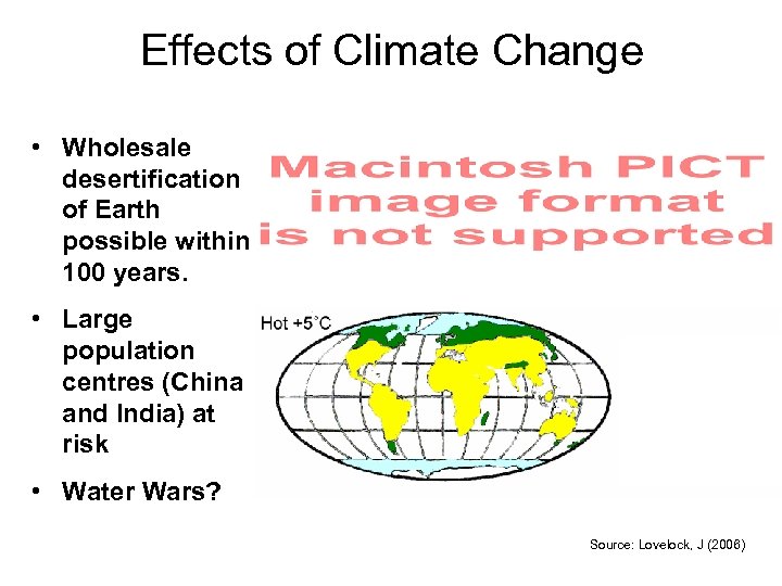 Effects of Climate Change • Wholesale desertification of Earth possible within 100 years. •