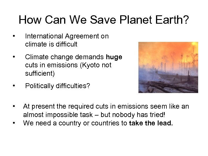 How Can We Save Planet Earth? • International Agreement on climate is difficult •