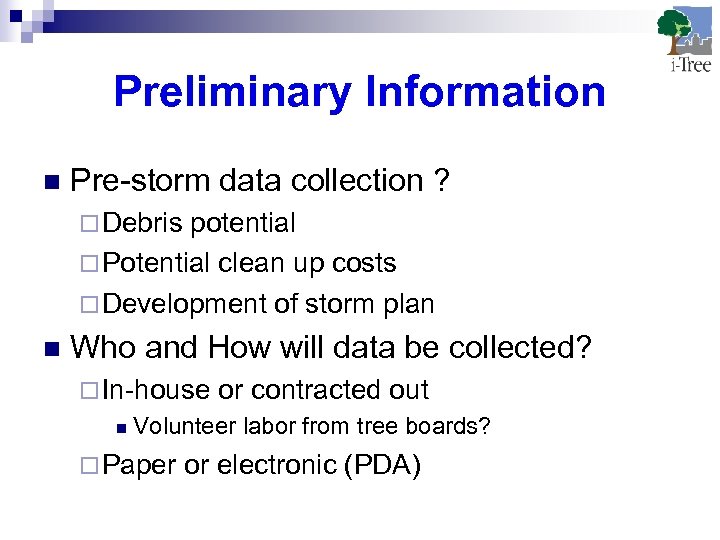 Preliminary Information n Pre-storm data collection ? ¨ Debris potential ¨ Potential clean up