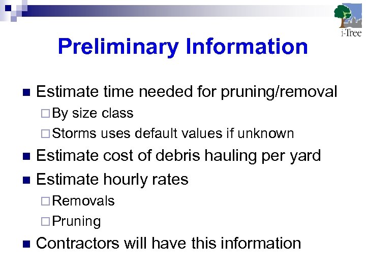 Preliminary Information n Estimate time needed for pruning/removal ¨ By size class ¨ Storms