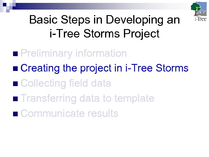 Basic Steps in Developing an i-Tree Storms Project n Preliminary information n Creating the