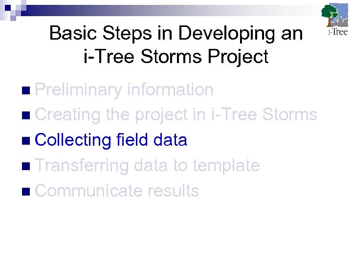 Basic Steps in Developing an i-Tree Storms Project n Preliminary information n Creating the