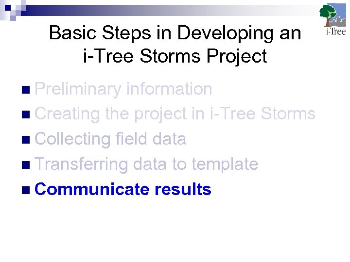 Basic Steps in Developing an i-Tree Storms Project n Preliminary information n Creating the